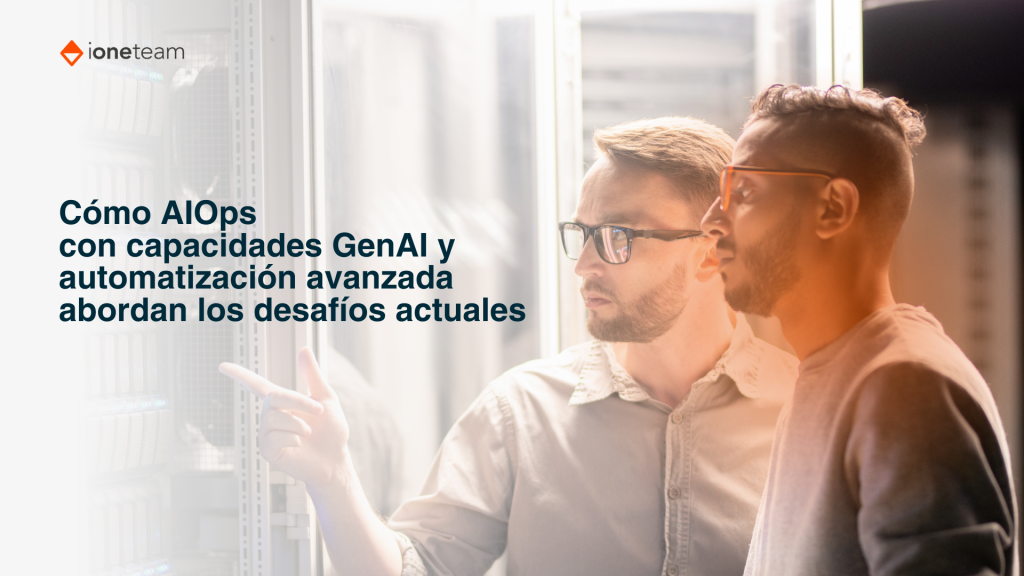 AIOps con Capacidades GenAI y Automatización Avanzada Abordan los Desafíos Actuales
